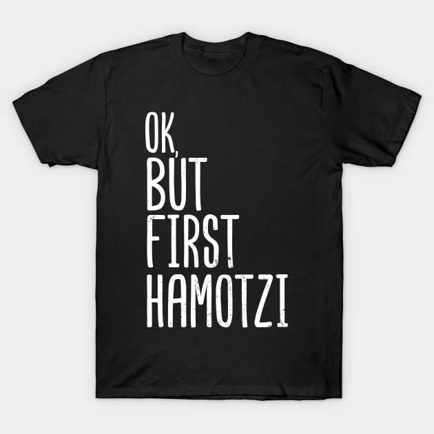 Jewish Joke Shirt | Ok, But First Hamotzi Gift T-Shirt by Gawkclothing